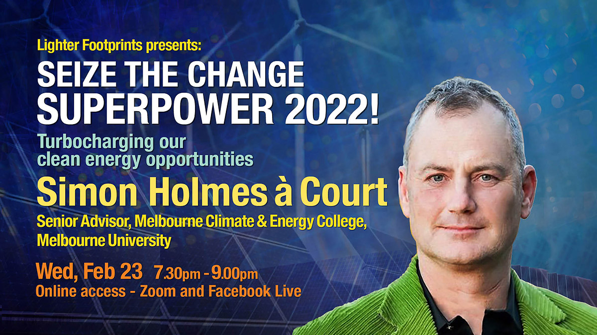 Feb 23 Superpower 2022 Lighter Footprints presents Simon Holmes a Court in his annual energy update