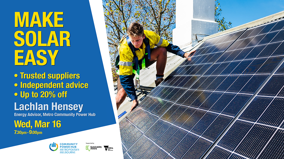 Make Solar Easy solar information night with Lachlan Hensey, Metro Community Power Hub, March 16