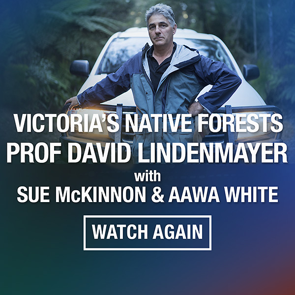 Victoria's Native Forests with Prof David Lindenmayer, Sue McKinnon and Aawa White - full presentation video